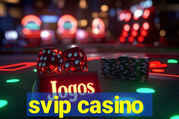 svip casino